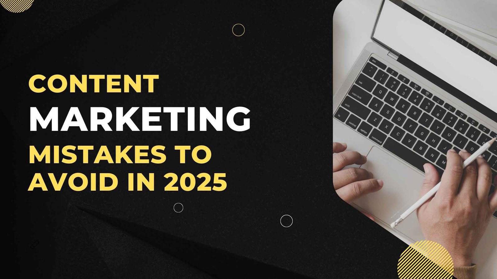 Content Marketing Mistakes to Avoid in 2025