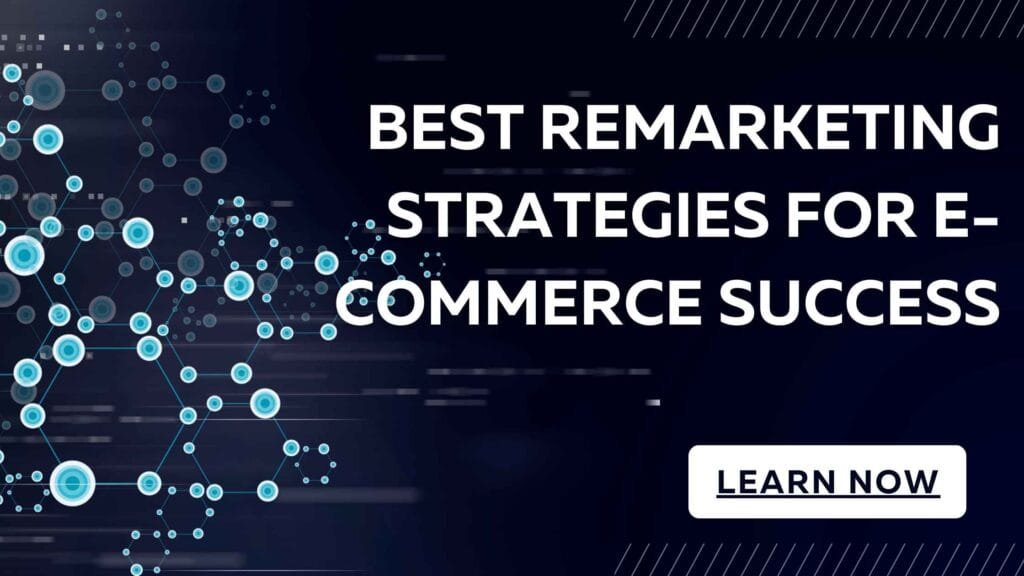 Best Remarketing Strategies for E-Commerce Success