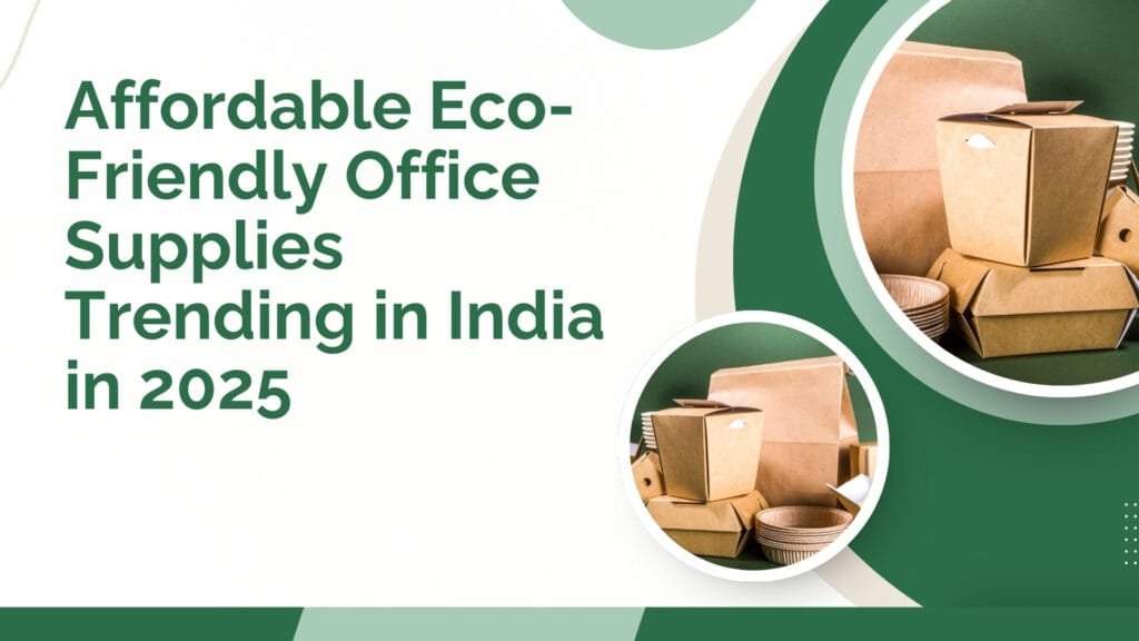 Affordable Eco-Friendly Office Supplies Trending in India in 2025