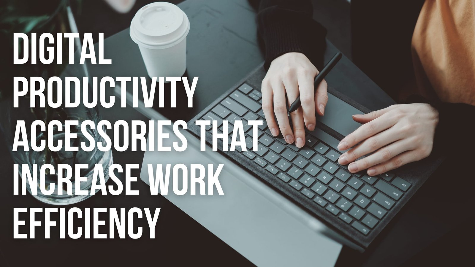 Digital Productivity Accessories That Increase Work Efficiency